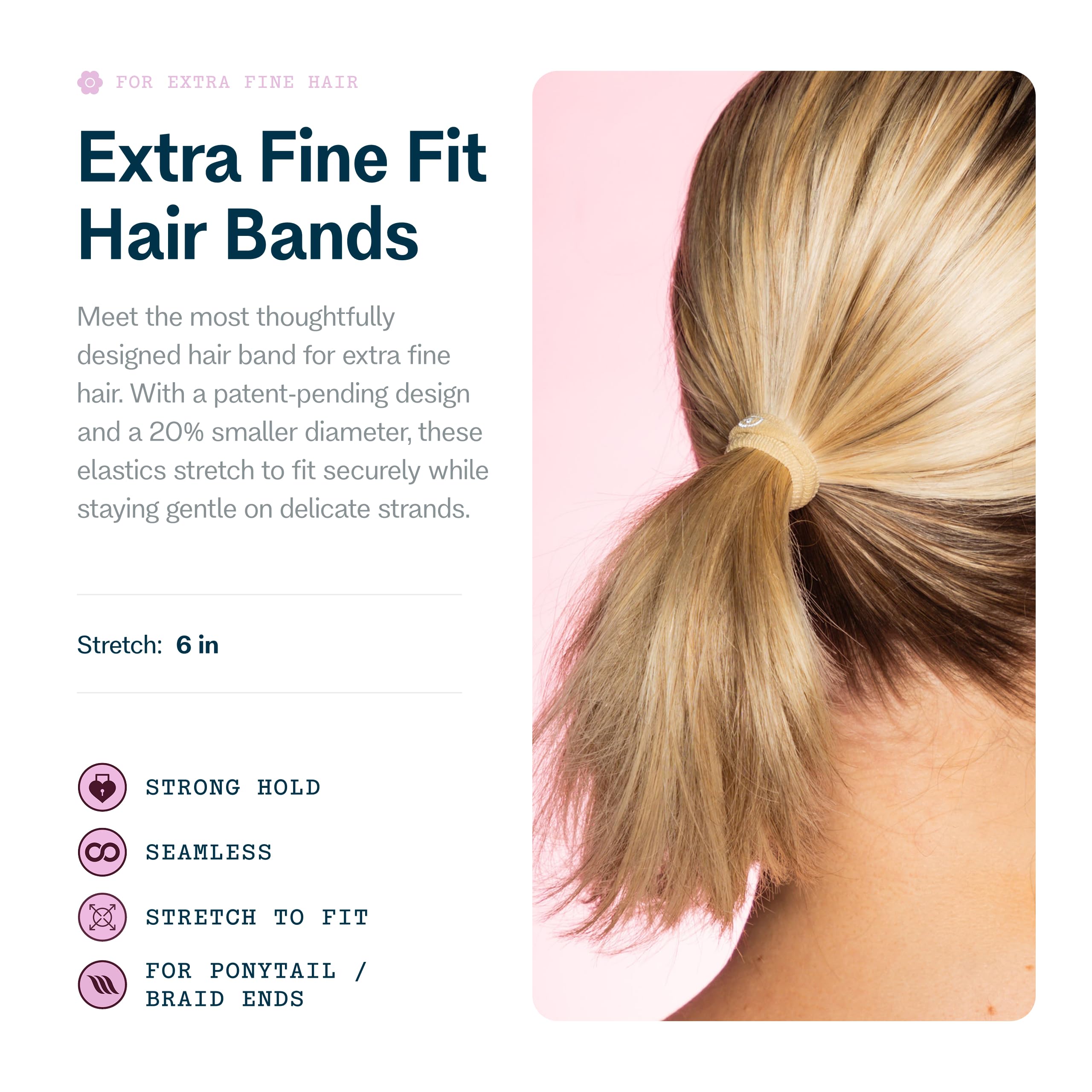 Close up of seamless slim fit elastic ties for extra fine hair